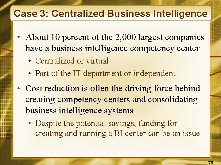 Case 3: Centralized Business Intelligence • About 10 percent of the 2, 000 largest