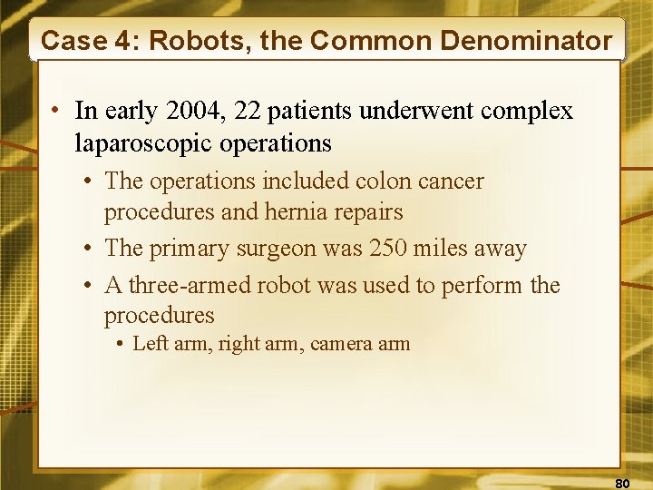Case 4: Robots, the Common Denominator • In early 2004, 22 patients underwent complex