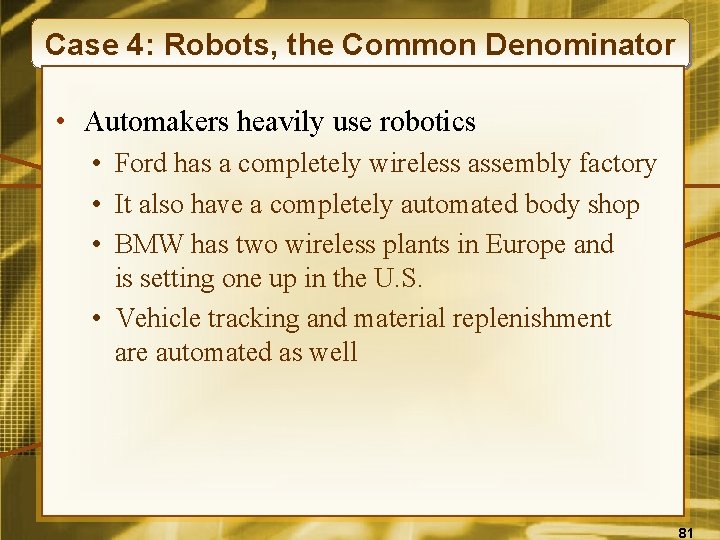 Case 4: Robots, the Common Denominator • Automakers heavily use robotics • Ford has