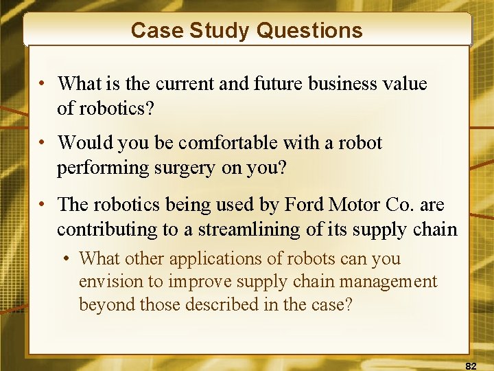 Case Study Questions • What is the current and future business value of robotics?