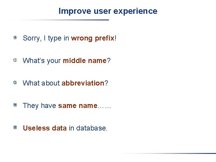 Improve user experience Sorry, I type in wrong prefix! What’s your middle name? What