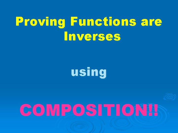 Proving Functions are Inverses using COMPOSITION!! 