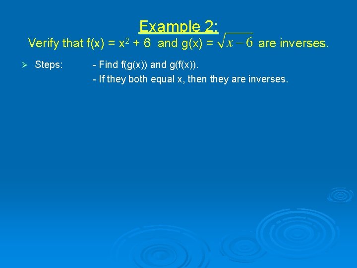 Example 2: Verify that f(x) = x 2 + 6 and g(x) = Ø