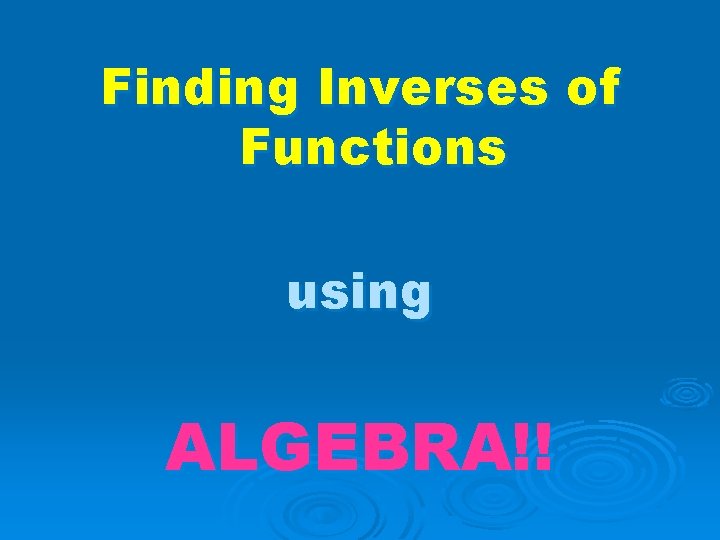 Finding Inverses of Functions using ALGEBRA!! 