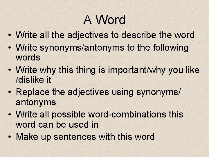 A Word • Write all the adjectives to describe the word • Write synonyms/antonyms