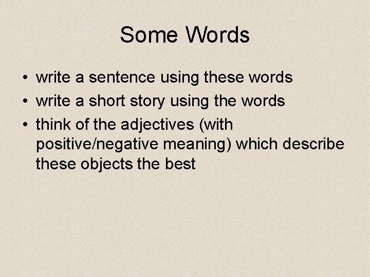 Some Words • write a sentence using these words • write a short story