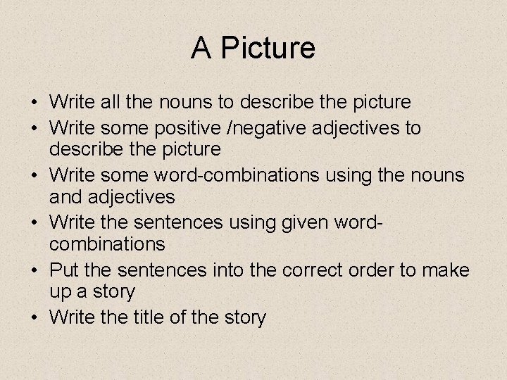 A Picture • Write all the nouns to describe the picture • Write some