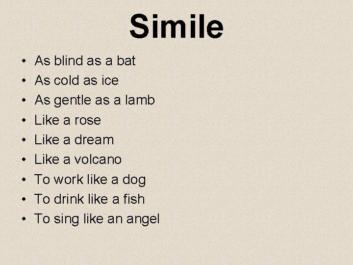 Simile • • • As blind as a bat As cold as ice As