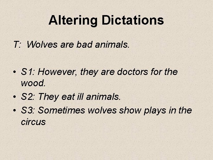 Altering Dictations T: Wolves are bad animals. • S 1: However, they are doctors