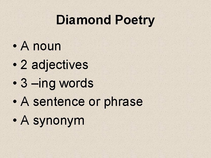 Diamond Poetry • A noun • 2 adjectives • 3 –ing words • A