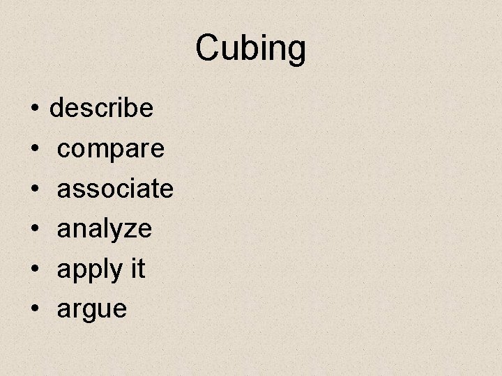 Cubing • • • describe compare associate analyze apply it argue 