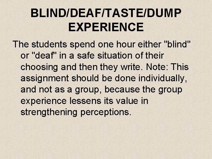 BLIND/DEAF/TASTE/DUMP EXPERIENCE The students spend one hour either "blind" or "deaf" in a safe