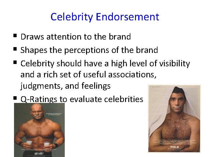 Celebrity Endorsement § Draws attention to the brand § Shapes the perceptions of the