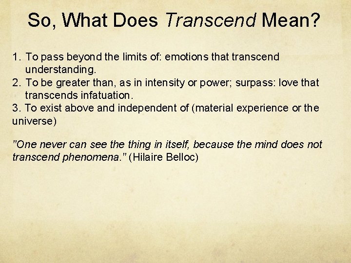 So, What Does Transcend Mean? 1. To pass beyond the limits of: emotions that