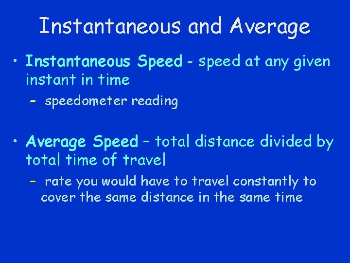 Instantaneous and Average • Instantaneous Speed - speed at any given instant in time