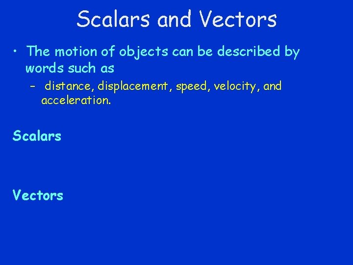 Scalars and Vectors • The motion of objects can be described by words such