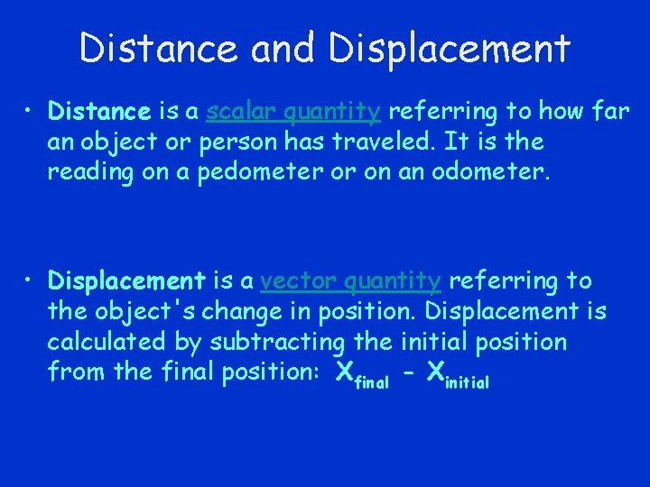 Distance and Displacement • Distance is a scalar quantity referring to how far an