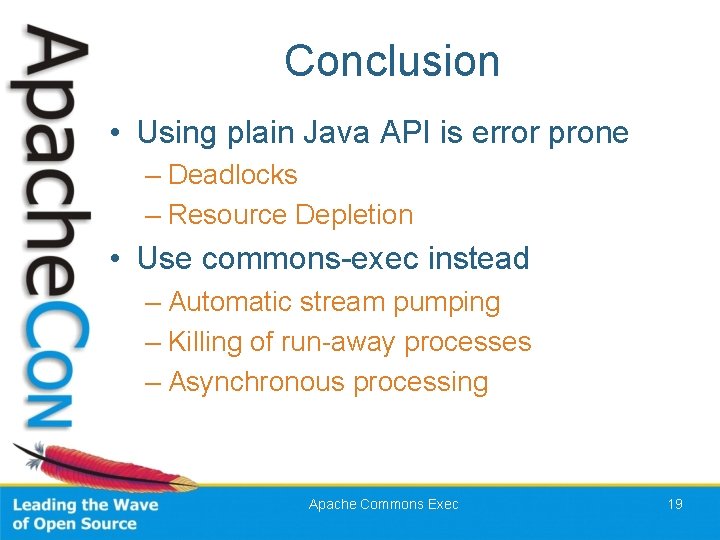 Conclusion • Using plain Java API is error prone – Deadlocks – Resource Depletion