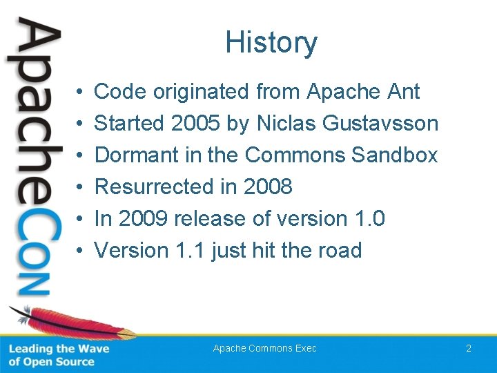History • • • Code originated from Apache Ant Started 2005 by Niclas Gustavsson