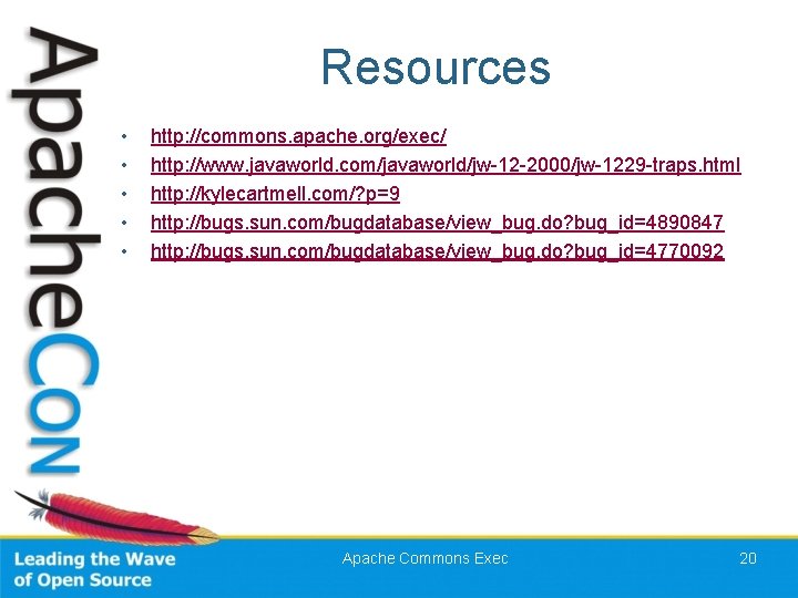 Resources • • • http: //commons. apache. org/exec/ http: //www. javaworld. com/javaworld/jw-12 -2000/jw-1229 -traps.