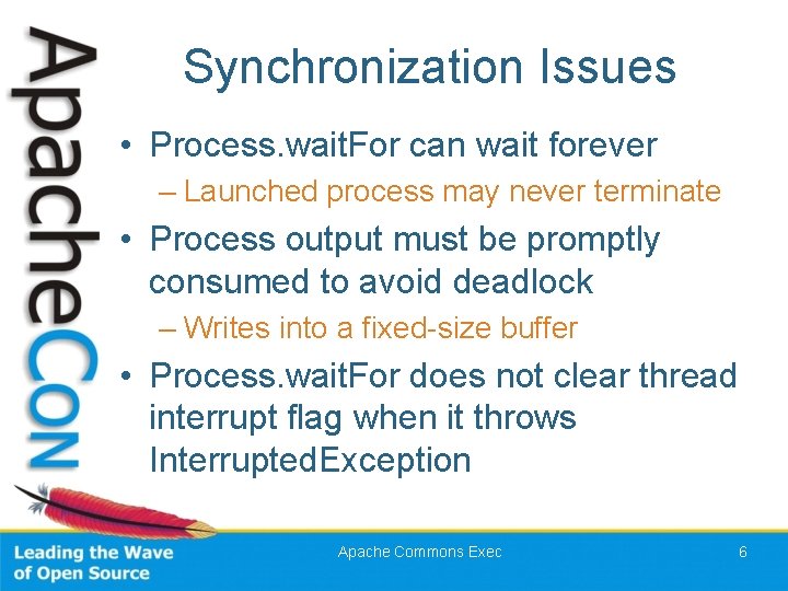 Synchronization Issues • Process. wait. For can wait forever – Launched process may never