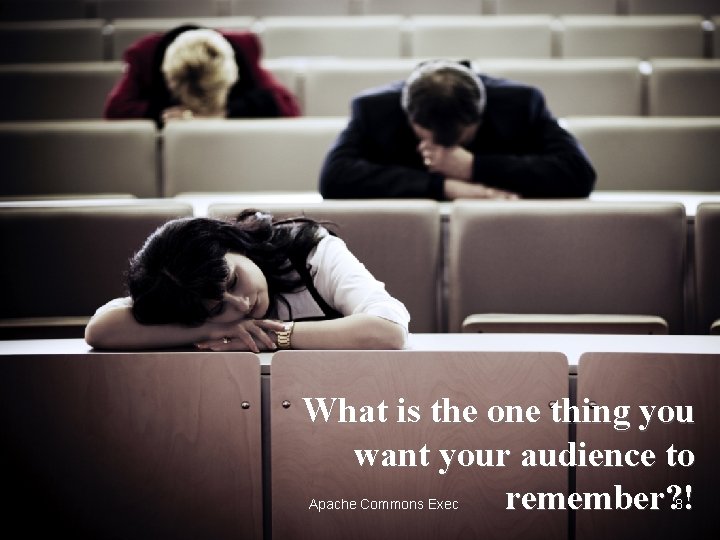 What is the one thing you want your audience to remember? ! Apache Commons