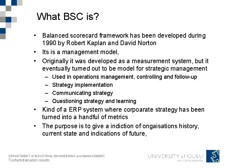 What BSC is? • Balanced scorecard framework has been developed during 1990 by Robert