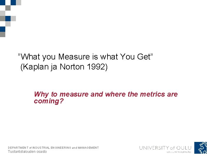 ”What you Measure is what You Get” (Kaplan ja Norton 1992) Why to measure