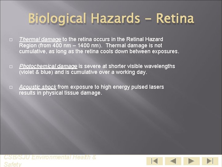 Biological Hazards - Retina Thermal damage to the retina occurs in the Retinal Hazard