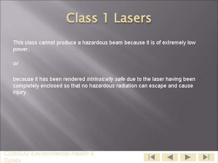 Class 1 Lasers This class cannot produce a hazardous beam because it is of