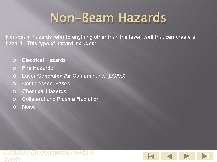 Non-Beam Hazards Non-beam hazards refer to anything other than the laser itself that can