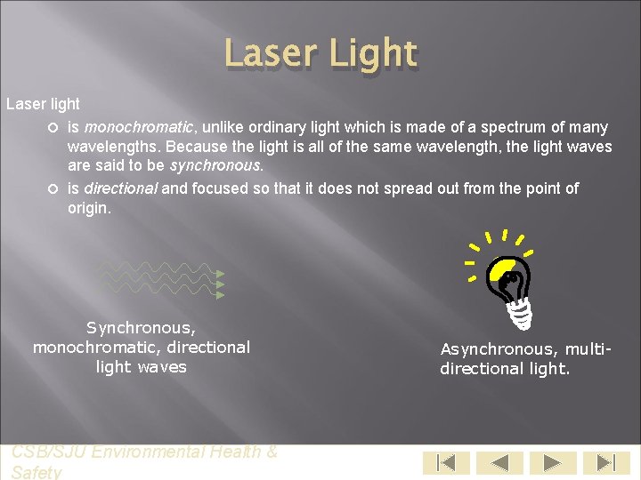 Laser Light Laser light is monochromatic, unlike ordinary light which is made of a