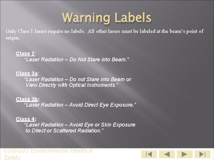 Warning Labels Only Class 1 lasers require no labels. All other lasers must be