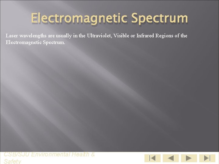 Electromagnetic Spectrum Laser wavelengths are usually in the Ultraviolet, Visible or Infrared Regions of