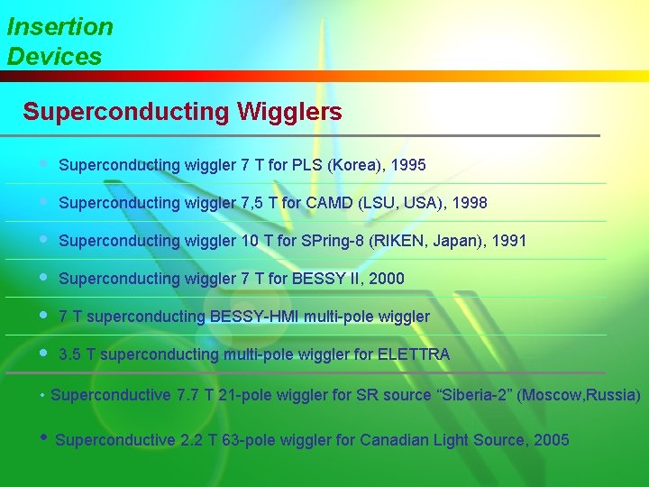 Insertion Devices Superconducting Wigglers • Superconducting wiggler 7 T for PLS (Korea), 1995 •