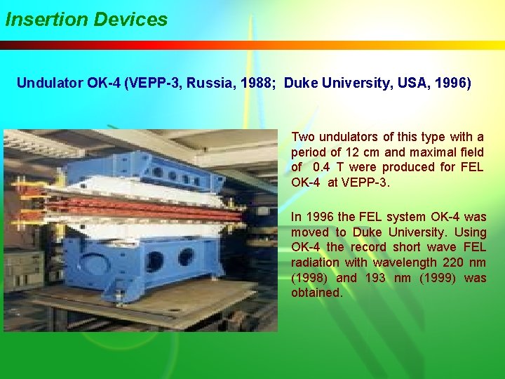 Insertion Devices Undulator OK-4 (VEPP-3, Russia, 1988; Duke University, USA, 1996) Two undulators of