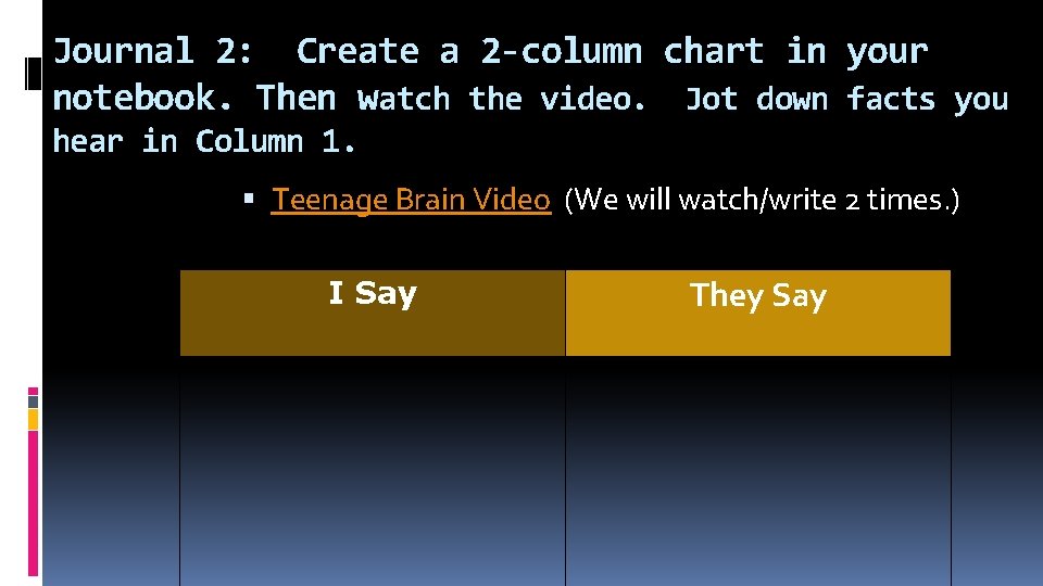 Journal 2: Create a 2 -column chart in your notebook. Then watch the video.