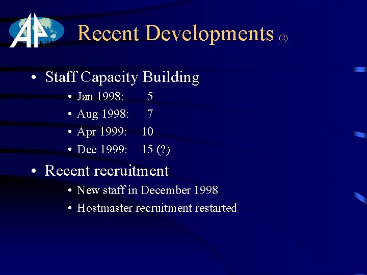 Recent Developments • Staff Capacity Building • • Jan 1998: Aug 1998: Apr 1999: