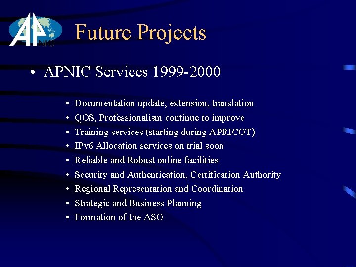 Future Projects • APNIC Services 1999 -2000 • • • Documentation update, extension, translation