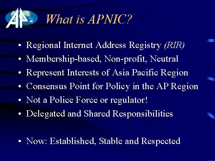 What is APNIC? • • • Regional Internet Address Registry (RIR) Membership-based, Non-profit, Neutral