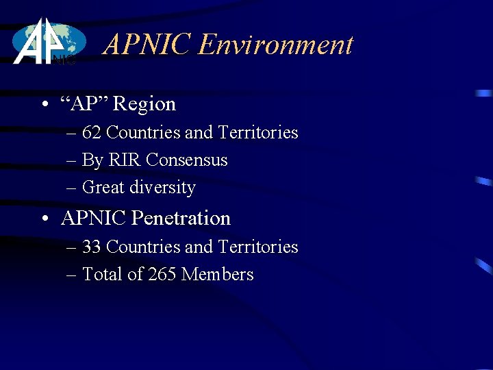 APNIC Environment • “AP” Region – 62 Countries and Territories – By RIR Consensus