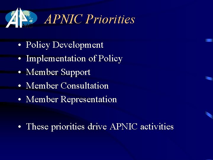 APNIC Priorities • • • Policy Development Implementation of Policy Member Support Member Consultation