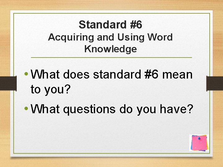 Standard #6 Acquiring and Using Word Knowledge • What does standard #6 mean to