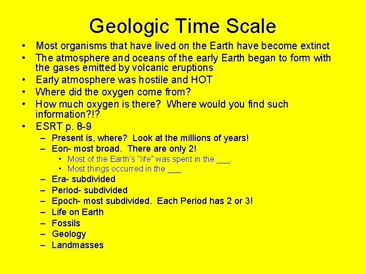 Geologic Time Scale • Most organisms that have lived on the Earth have become