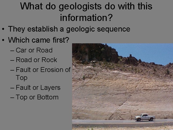 What do geologists do with this information? • They establish a geologic sequence •