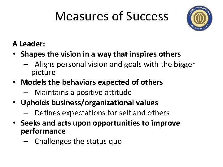 Measures of Success A Leader: • Shapes the vision in a way that inspires