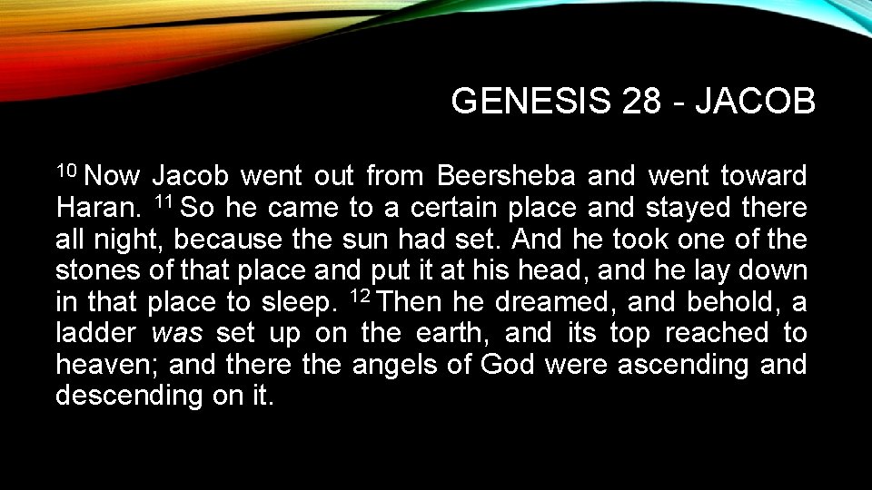 GENESIS 28 - JACOB 10 Now Jacob went out from Beersheba and went toward