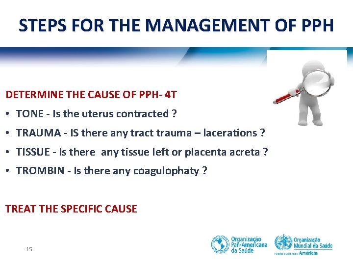 STEPS FOR THE MANAGEMENT OF PPH DETERMINE THE CAUSE OF PPH- 4 T •