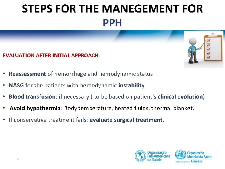 STEPS FOR THE MANEGEMENT FOR PPH EVALUATION AFTER INITIAL APPROACH: • Reassessment of hemorrhage