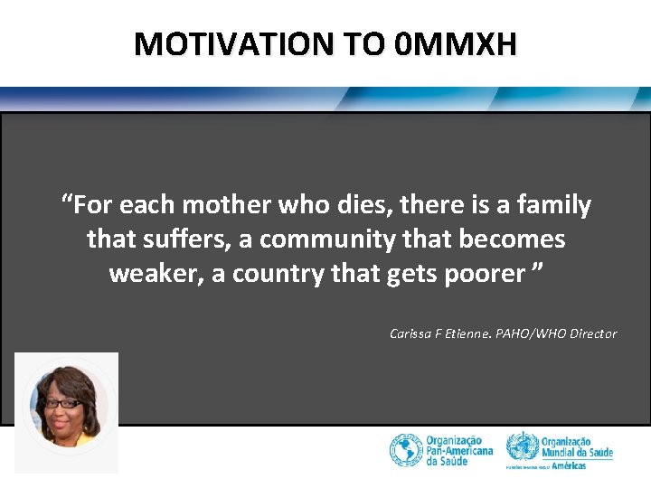 MOTIVATION TO 0 MMXH “For each mother who dies, there is a family that